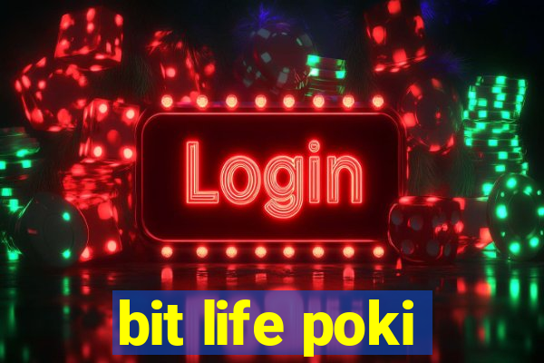 bit life poki